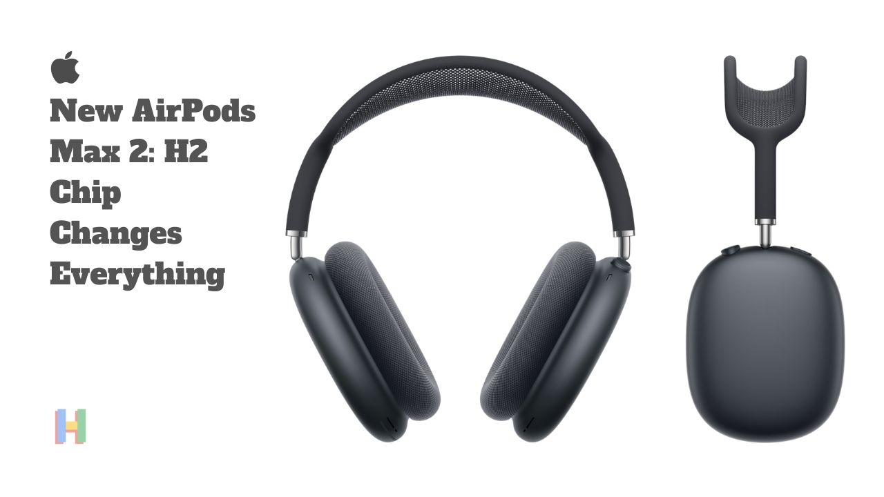 Apple AirPods Max 2 With H2 Chip: Everything You Need to Know